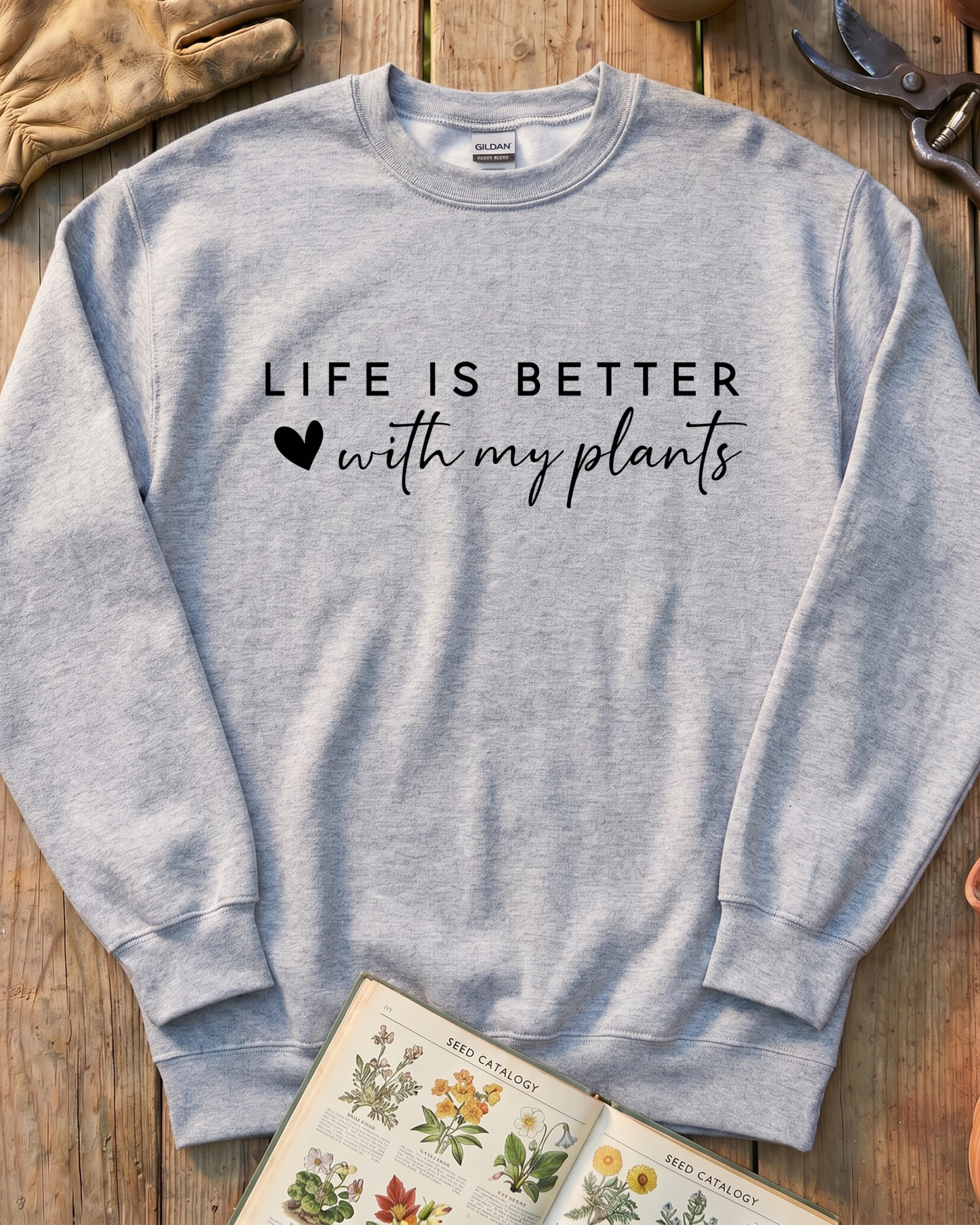 LIFE IS BETTER  with my plants Sweatshirt