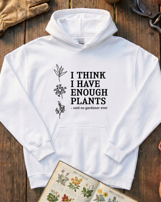 I Think I Have Enough Plants Hoodie