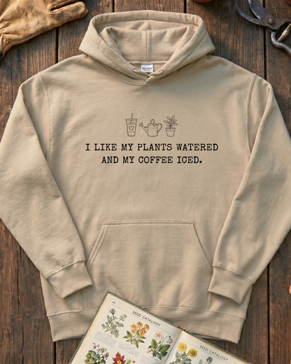 I Like My Plants Watered And My Coffee Iced Sweatshirt