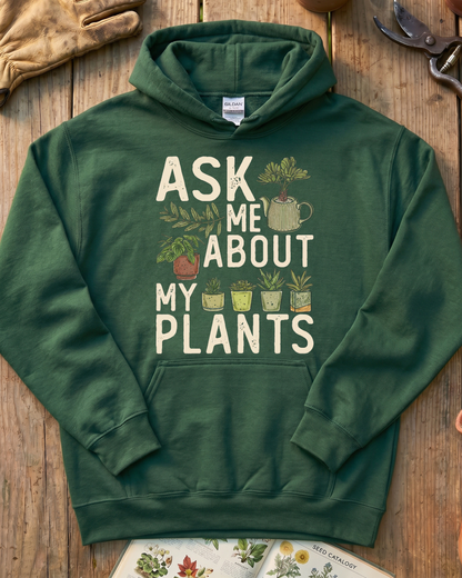 Ask Me About My Plants Hoodie