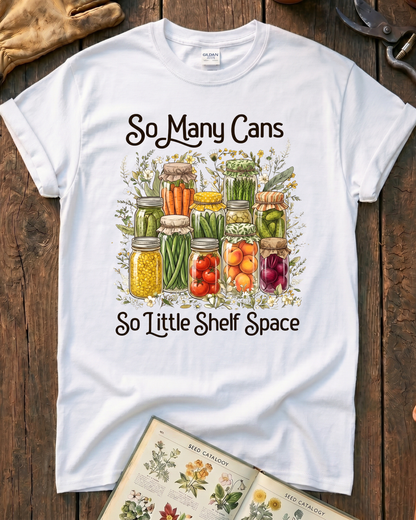 So Many Cans So Little Shelf Space Canning T-Shirt