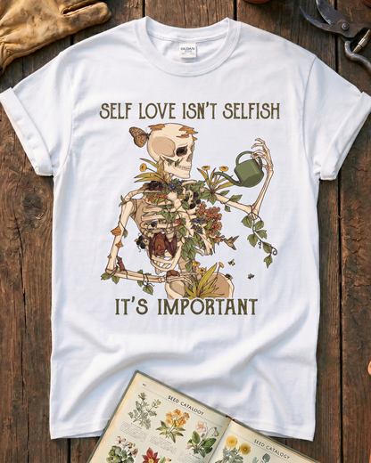 Self Love Isn’t Selfish Skeleton Garden T-Shirt