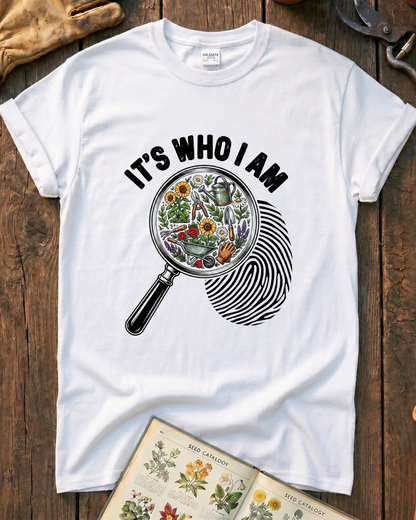 It's Who I Am Garden T-Shirt