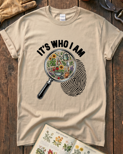It's Who I Am Garden T-Shirt