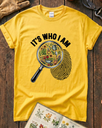 It's Who I Am Garden T-Shirt
