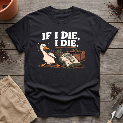 If I Die Gardening Goose T-Shirt