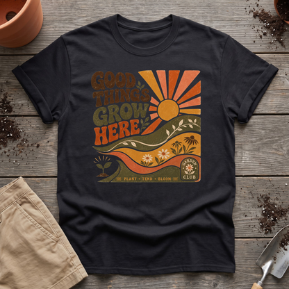 Good Things Grow Here T-Shirt