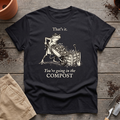 You're Going In The Compost T-Shirt