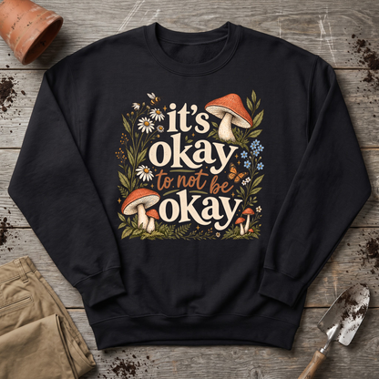 It's Okay Sweatshirt