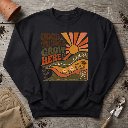 Good Things Grow Here Sweatshirt