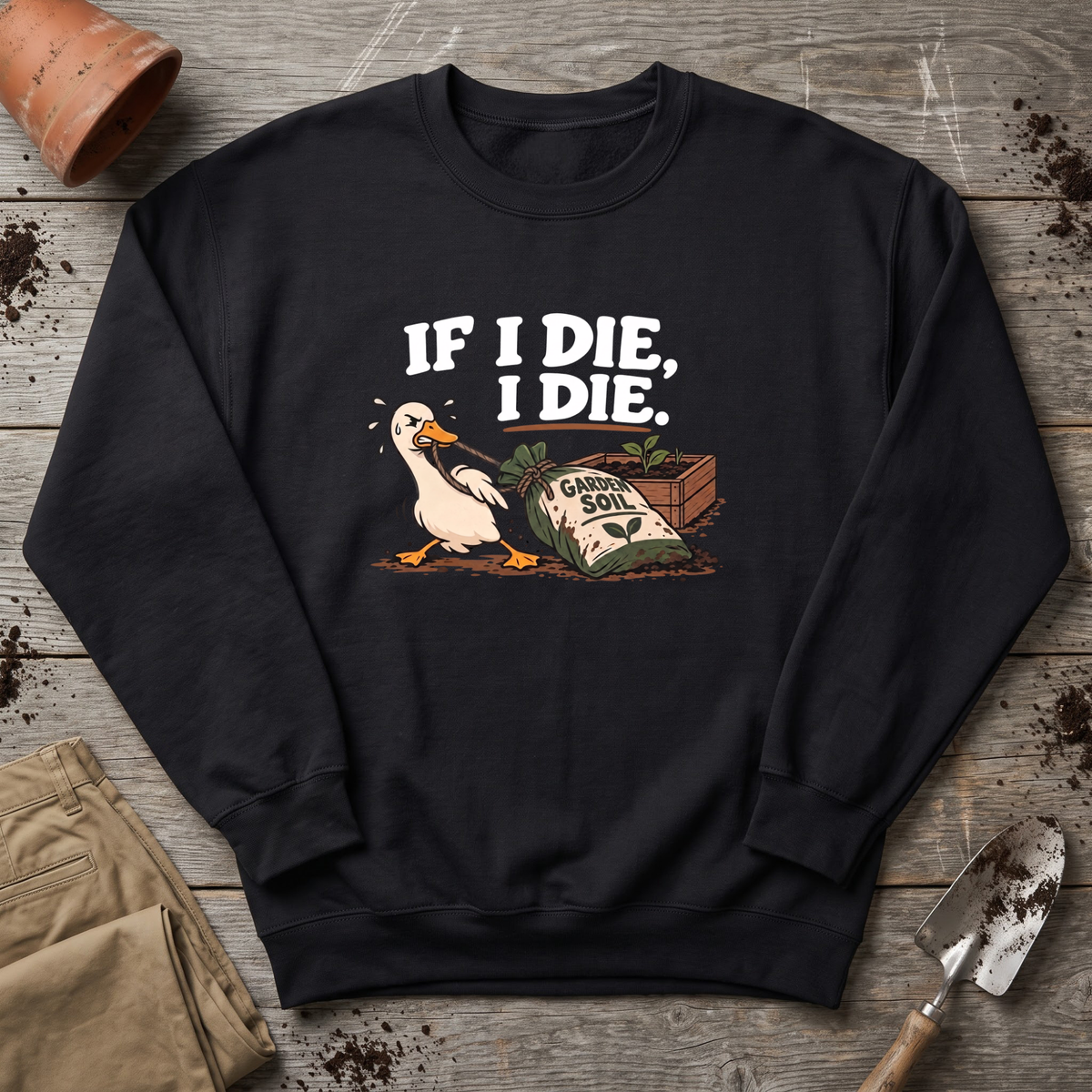 If I Die Gardening Goose Sweatshirt