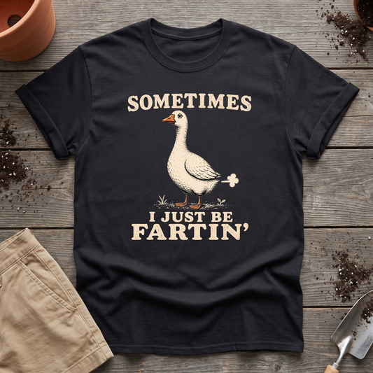 Just Be Fartin' T-Shirt