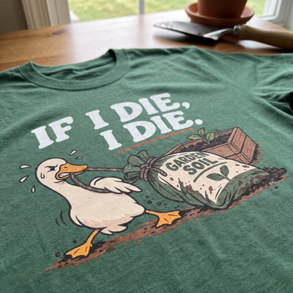If I Die Gardening Goose T-Shirt