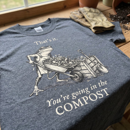 You're Going In The Compost T-Shirt