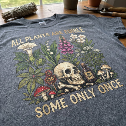 All Plants Are Edible Some Only Once T-Shirt