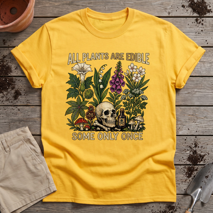 All Plants Are Edible Some Only Once T-Shirt