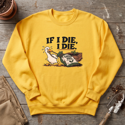 If I Die Gardening Goose Sweatshirt