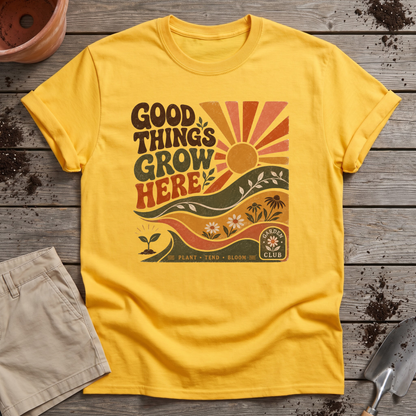 Good Things Grow Here T-Shirt