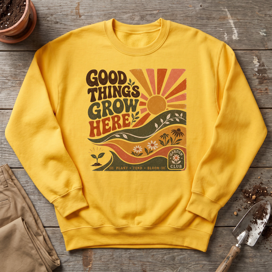 Good Things Grow Here Sweatshirt