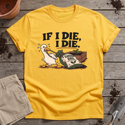 If I Die Gardening Goose T-Shirt