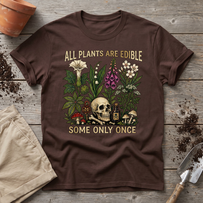 All Plants Are Edible Some Only Once T-Shirt