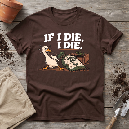 If I Die Gardening Goose T-Shirt
