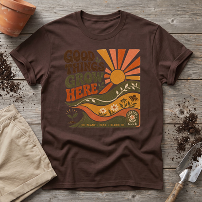 Good Things Grow Here T-Shirt
