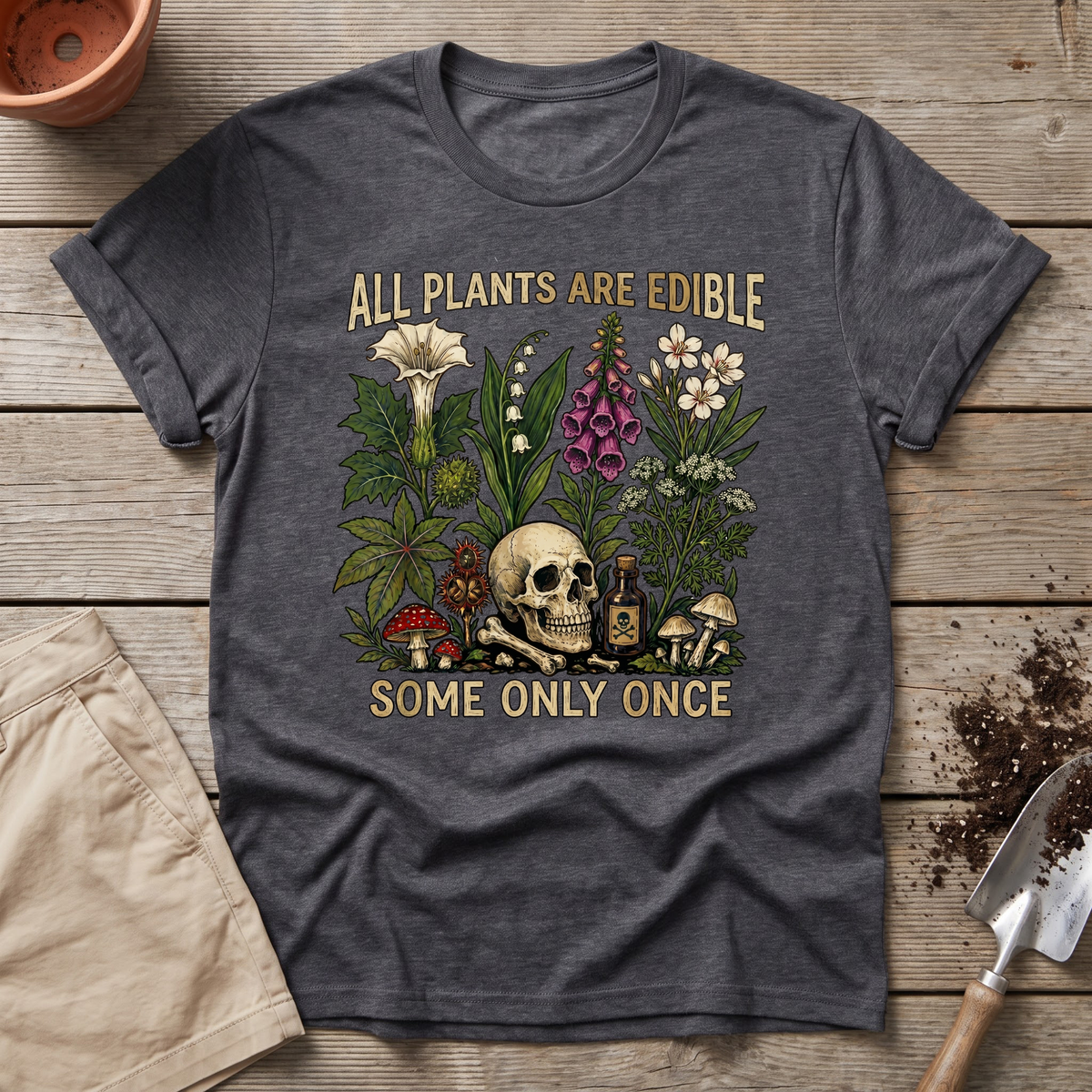 All Plants Are Edible Some Only Once T-Shirt