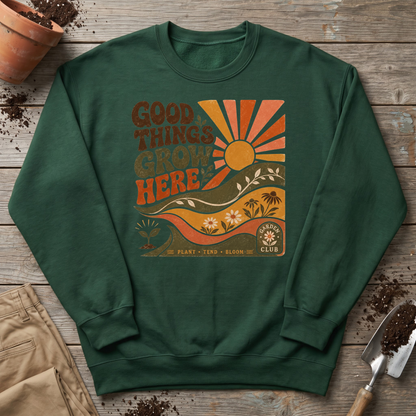 Good Things Grow Here Sweatshirt
