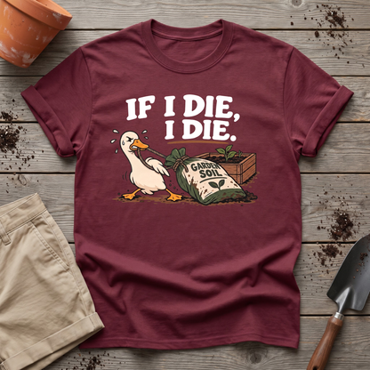 If I Die Gardening Goose T-Shirt