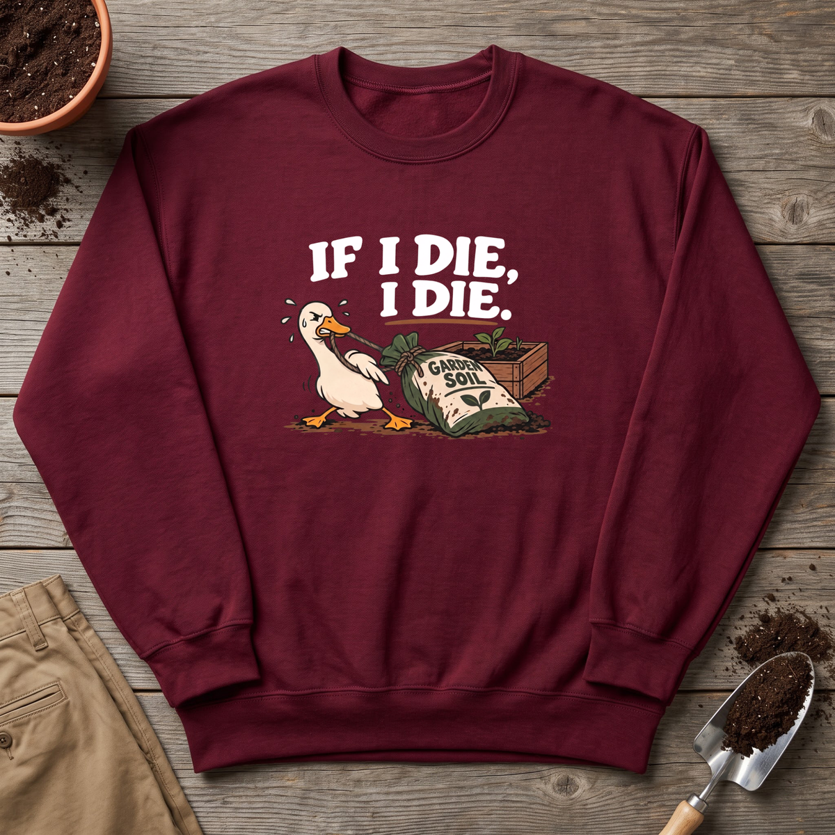 If I Die Gardening Goose Sweatshirt