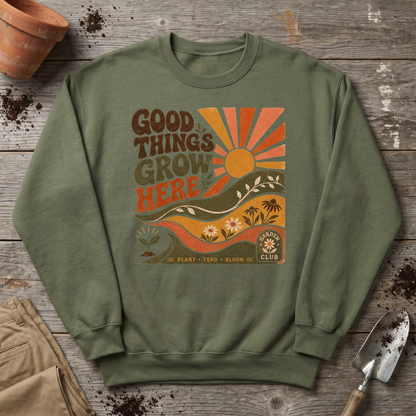 Good Things Grow Here Sweatshirt
