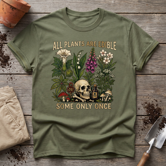 All Plants Are Edible Some Only Once T-Shirt