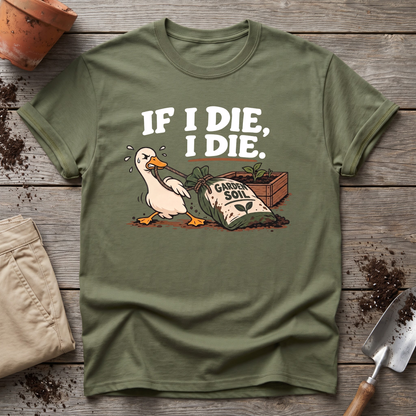 If I Die Gardening Goose T-Shirt