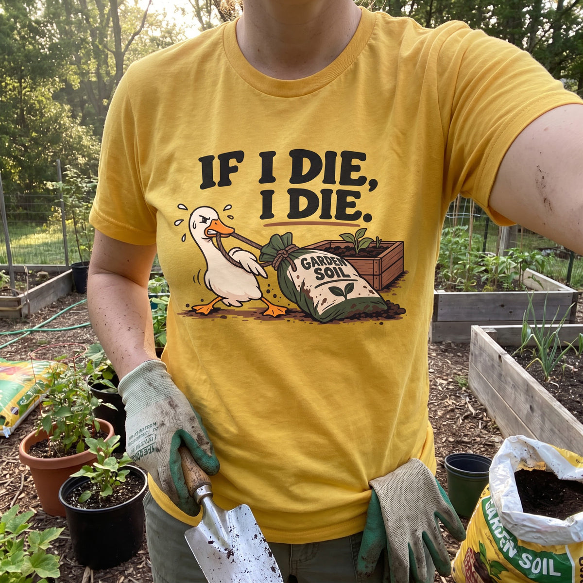 If I Die Gardening Goose T-Shirt