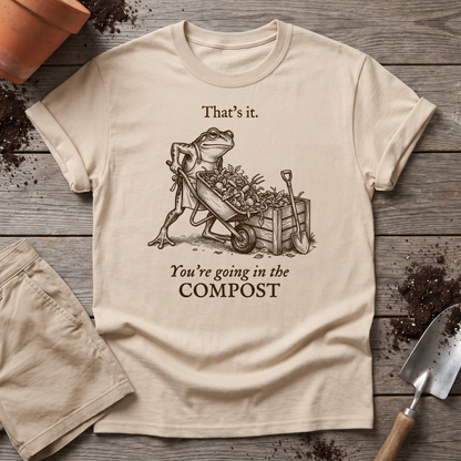 You're Going In The Compost T-Shirt