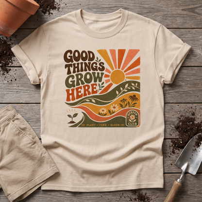 Good Things Grow Here T-Shirt