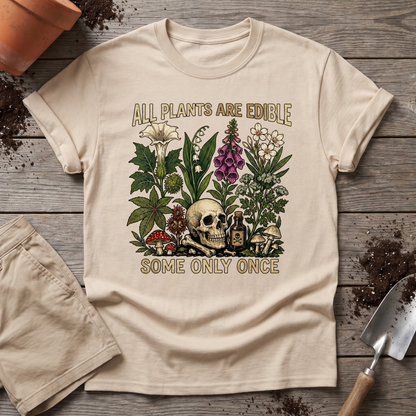 All Plants Are Edible Some Only Once T-Shirt