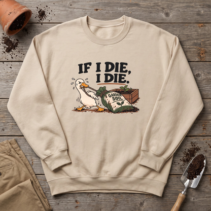 If I Die Gardening Goose Sweatshirt