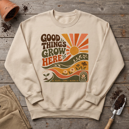 Good Things Grow Here Sweatshirt