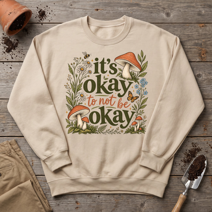 It's Okay Sweatshirt