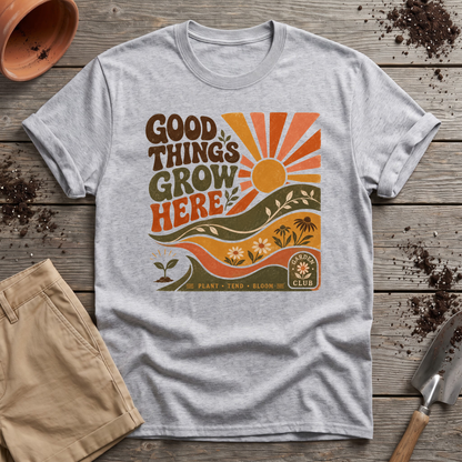Good Things Grow Here T-Shirt