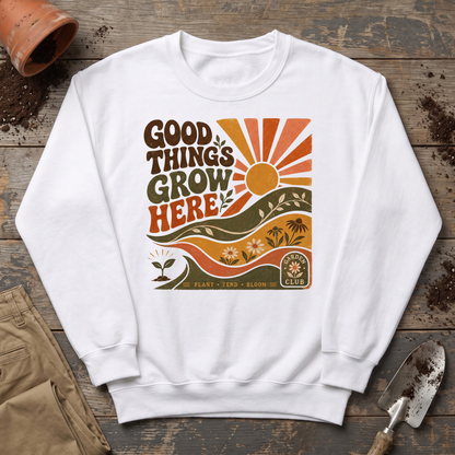 Good Things Grow Here Sweatshirt