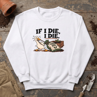 If I Die Gardening Goose Sweatshirt