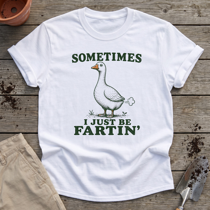 Just Be Fartin' T-Shirt