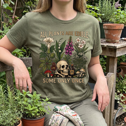 All Plants Are Edible Some Only Once T-Shirt